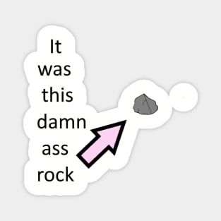 It was this damn ass rock Magnet