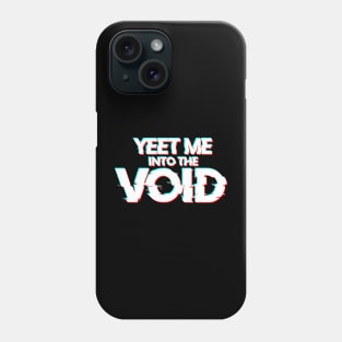 YEET ME INTO THE VOID Phone Case