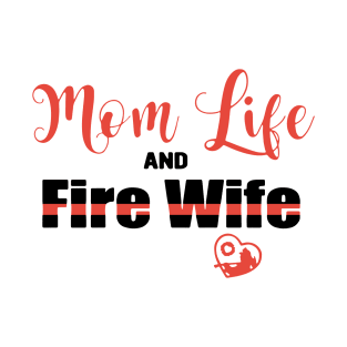 Mom Life And Fire Wife Love Heart Mom T-Shirt