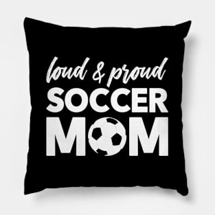 Loud And Proud Soccer Mom Pillow