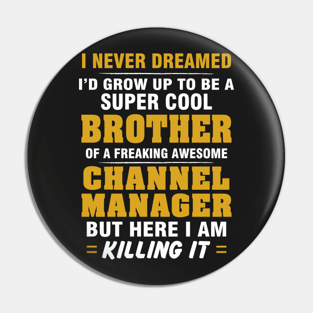 Channel Manager Brother  – Cool Brother Of Freaking Awesome Channel Manager Pin by isidrobrooks