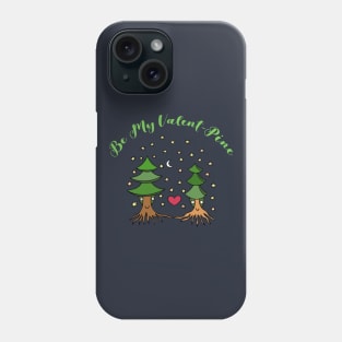 Be My Valent-Pine (funny forest lover valentine design) Phone Case