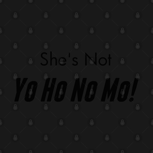She's Not Yo Ho No Mo by QuassarStore