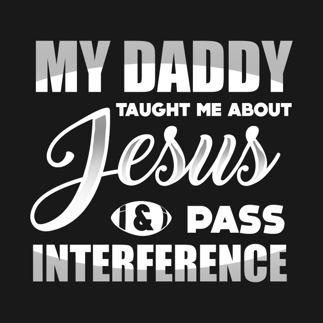 My Daddy Taught Me About Jesus & Pass Interference by tshirttrending