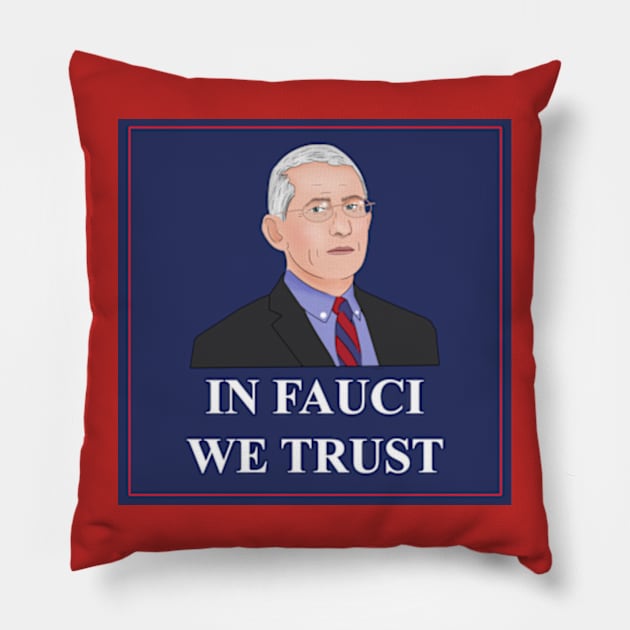 In Fauci We Trust Pillow by BrandyRay