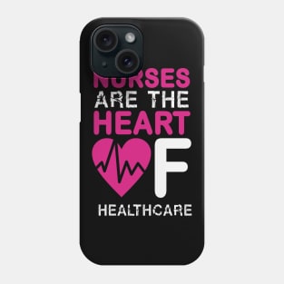 Nurses Are The Heart Of Healthcare Nurse Phone Case