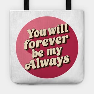 You will forever be my always Tote