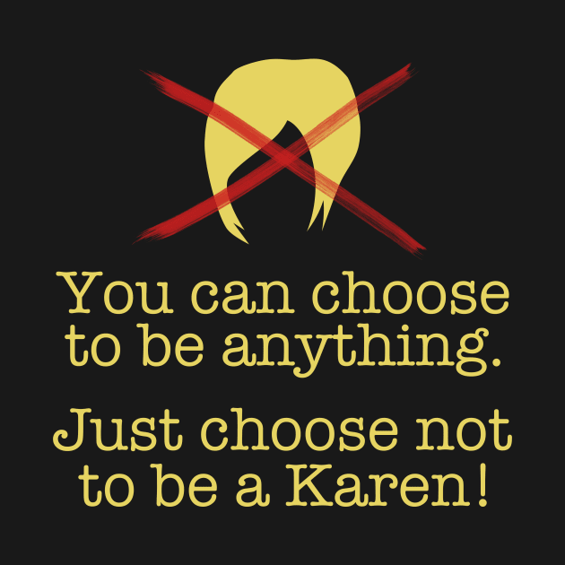 You Can Choose - Don't Be a Karen! by KawaiinDoodle