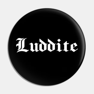 Luddite - white gothic letters - blackletter art Pin