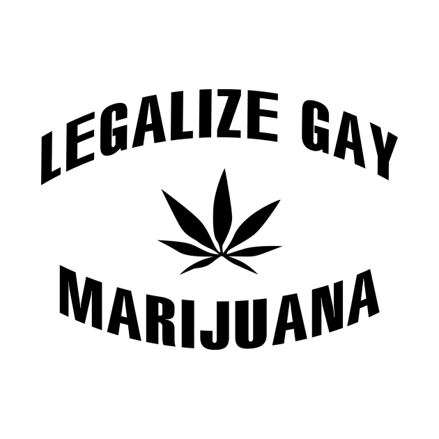 Designed for Feminist | Legalize Gay Marijuana by hothippo