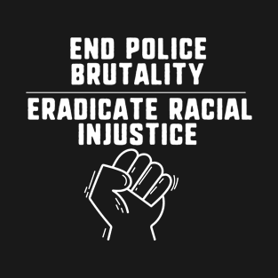 End police brutality eradicate racial injustice T-Shirt