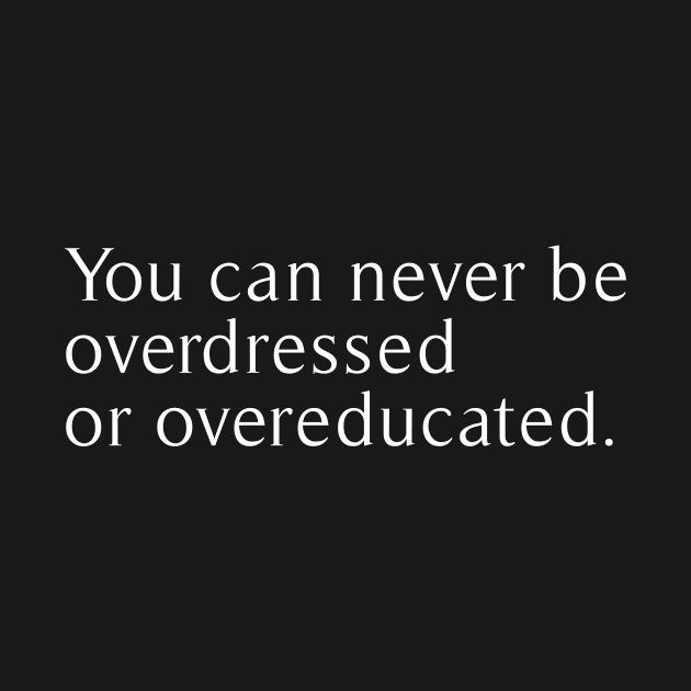 you can never be overdressed or overeducated by revertunfgttn