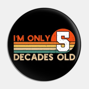 I'm Only 5 Decades Old Funny 50th Birthday Pin