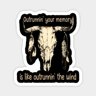 Outrunnin' Your Memory Is Like Outrunnin' The Wind Bull Quotes Feathers Magnet