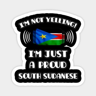 I'm Not Yelling I'm A Proud South Sudanese - Gift for South Sudanese With Roots From South Sudan Magnet