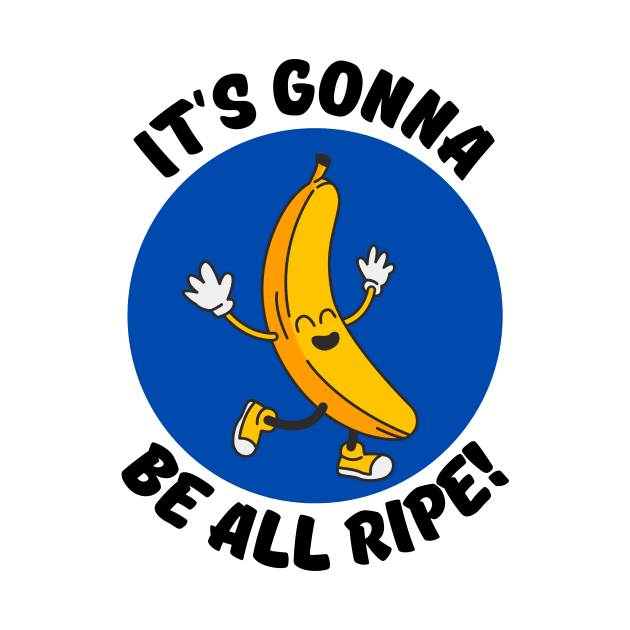 It's Gonna Be All Ripe | Banana Pun by Allthingspunny