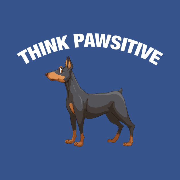 Think Pawsitive - Dobermann by quotysalad