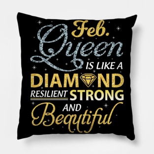 February Queen Resilient Strong And Beautiful Happy Birthday Pillow