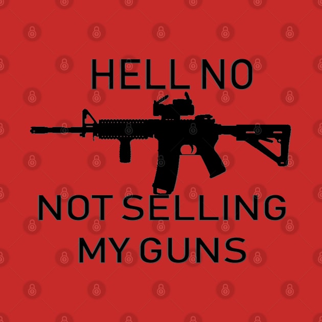 Hell No, Not Selling My Guns by D_AUGUST_ART_53