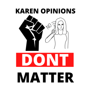 Your karen opinion has no power here! T-Shirt