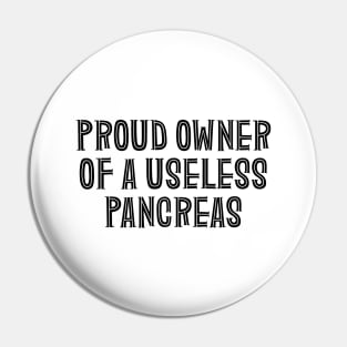 Proud Owner Of A Useless Pancreas - Diabetes Pin