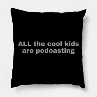 All The Cool Kids Are Podcasting Pillow