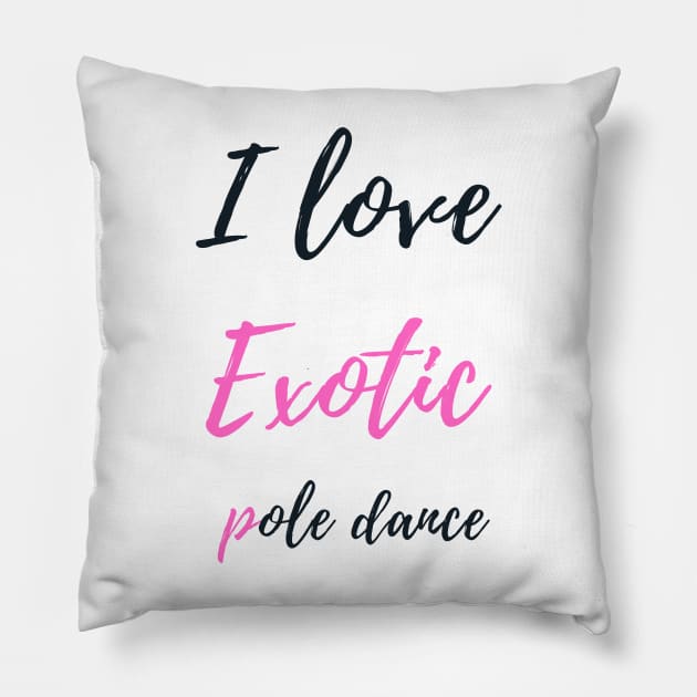 I Love Exotic Pole Dance - Pole Dance Design Pillow by Liniskop