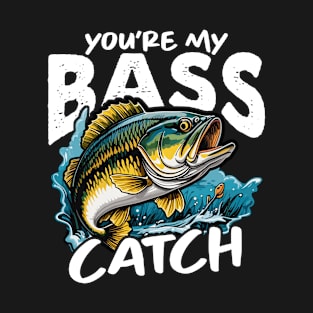 Bass Fishing You're My Bass Catch Fishing Lover T-Shirt