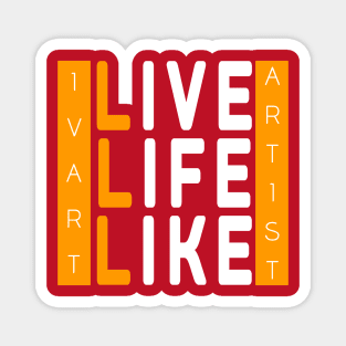 IvArt, Artist Live Life Like Magnet