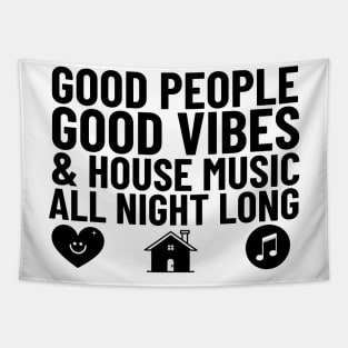 GOOD PEOPLE,  GOOD VIBES + HOUSE MUSIC  (black) Tapestry