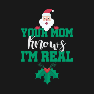 Your Mom Knows I'm Real, Christmas Santa T-Shirt