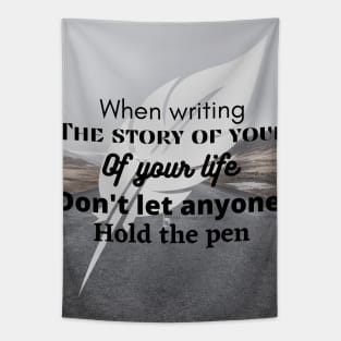 When writing the story of your life, do not let someone hold the pen Tapestry