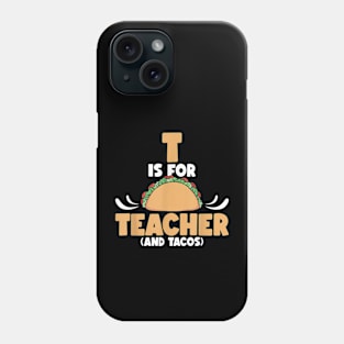 T Is For Teacher and Tacos, For Teacher & Tacos Lovers Phone Case