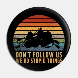 Don't Follow Us We Do Stupid Things Kayaking Vintage Pin