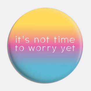 Speak it til it's true: Not time to worry yet (white text on bright gradient) Pin