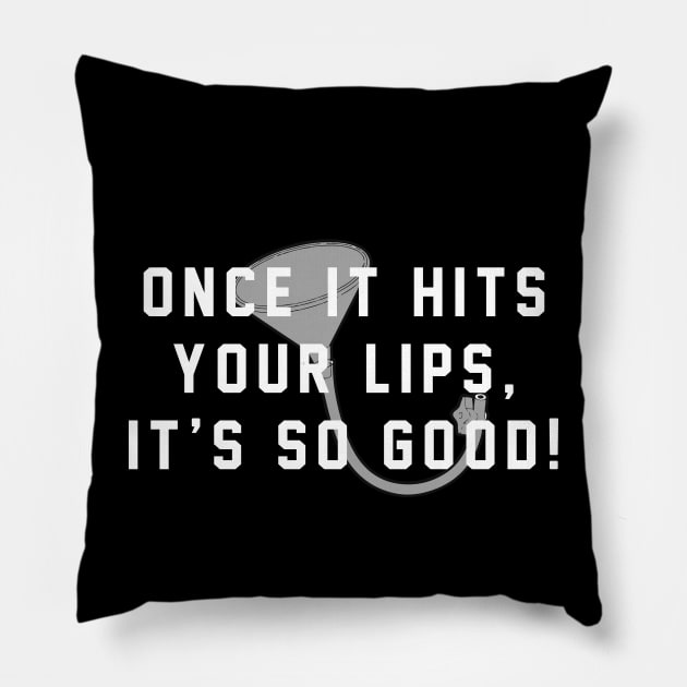 Once it hits your lips, it's so good! Pillow by BodinStreet