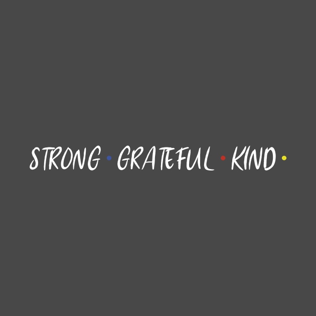 STRONG GRATEFUL KIND by Happy. Healthy. Grateful.