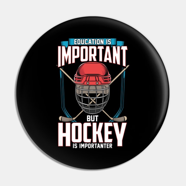 Education Is Important But Hockey Is Importanter Pin by theperfectpresents