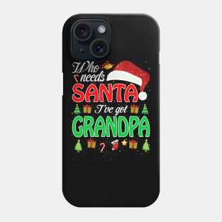 Who Needs Santa Ive Got Grandpa Funny Matching Family Christmas Gift Phone Case