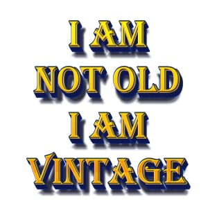 I am not Old I am Vintage T-Shirt