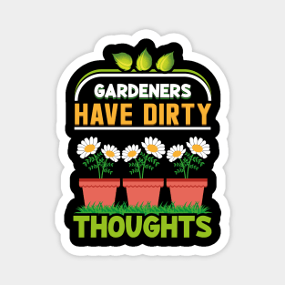 GARDENERS HAVE DIRTY THOUGHTS Magnet