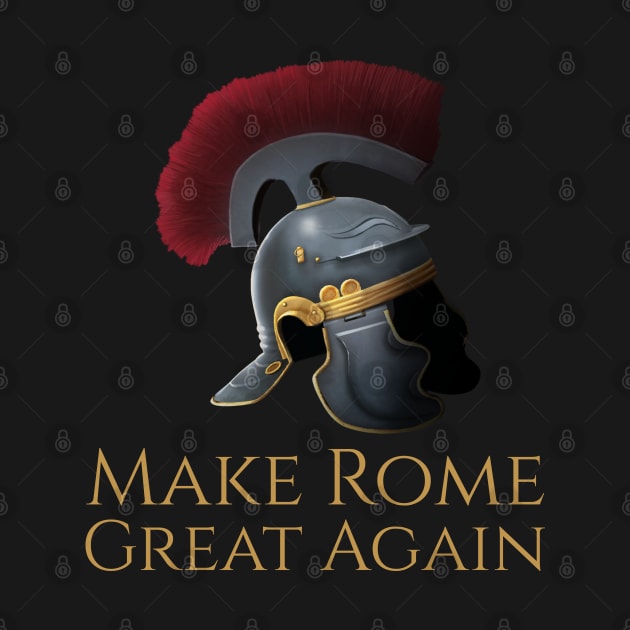 Ancient Rome Legionary Helmet - Make Rome Great Again by Styr Designs