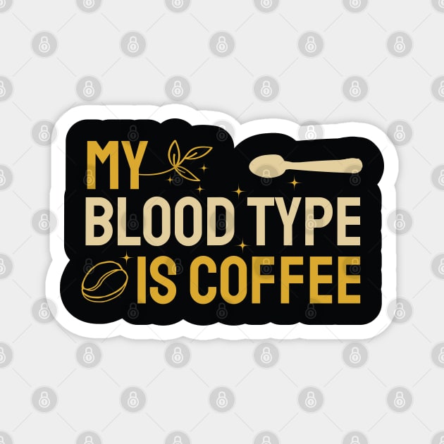 My Bloodtype is Coffee Magnet by kindacoolbutnotreally