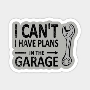 I CAN'T I Have PLANS in the GARAGE Mechanic Plumber Black Magnet