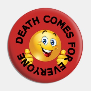 Death Comes For Everyone smiley Pin