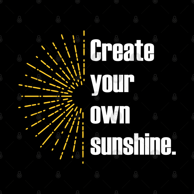 Create your own sunshine by Qasim