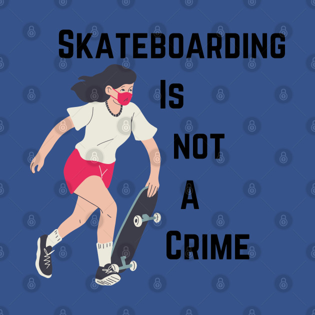 Disover skateboarding is not a crime - Skateboarding Is Not A Crime - T-Shirt