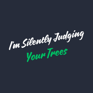 I'm Silently Judging Your Trees T-Shirt