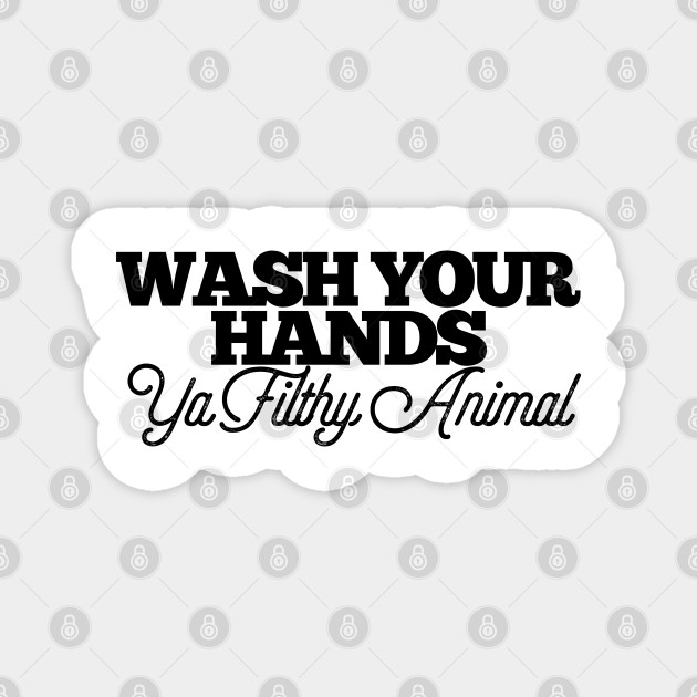 Wash Your Hands Ya Filthy Animal Funny Joke Bathroom Toilet Wash