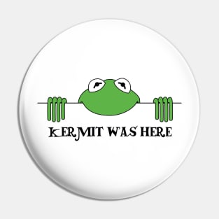 KERMIT WAS HERE Pin